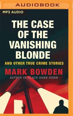 The Case of the Vanishing Blonde: And Other True Crime Stories - Bowden, Mark