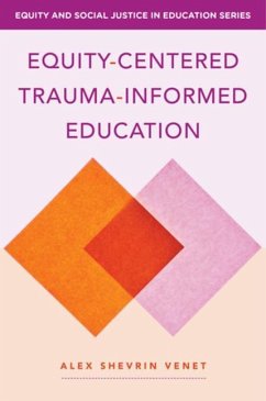 Equity-Centered Trauma-Informed Education - Venet, Alex Shevrin