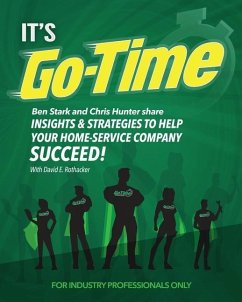 It's Go-Time: Ben Stark and Chris Hunter Share Insights & Strategies to Help Your Home-Service Company Succeed! - Hunter, Chris; Rothacker, David E.