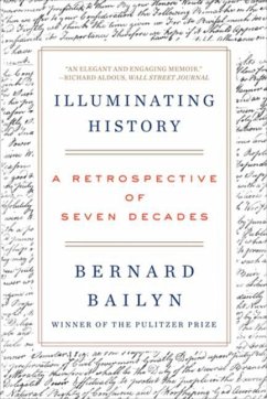 Illuminating History: A Retrospective of Seven Decades - Bailyn, Bernard
