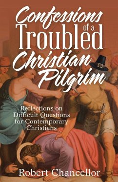 Confessions of a Troubled Christian Pilgrim - Chancellor, Robert