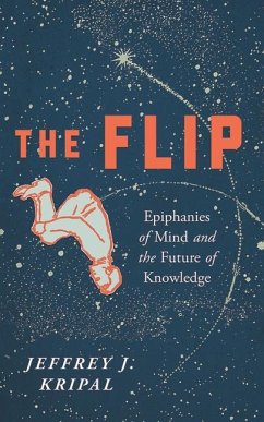 The Flip: Epiphanies of Mind and the Future of Knowledge - Kripal, Jeffrey J.