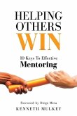 Helping Others Win: 10 Keys To Effective Mentoring