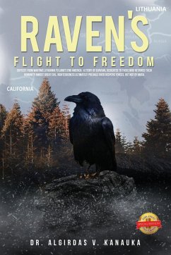 Raven's Flight to Freedom: Odyssey from Wartime Lithuania to Land's End America: A Story of Survival Dedicated to Those Who Retained Their Humani - Kanauka, Algirdas V.