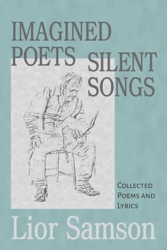 Imagined Poets - Silent Songs: Collected Poems and Lyrics - Samson, Lior