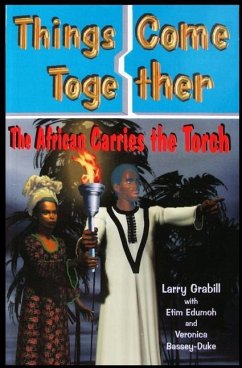 Things Come Together: The African Carries the Torch - Edumoh, Etim; Bassey-Duke, Veronica; Grabill, Larry