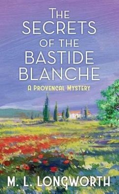 The Secrets of the Bastide Blanche: A Provencal Mystery - Longworth, M. L.