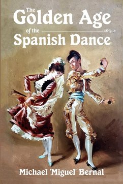 The Golden Age of the Spanish Dance - Bernal, Michael 'Miguel'