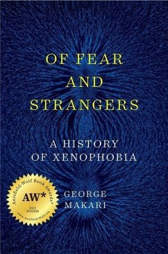 Of Fear and Strangers - A History of Xenophobia - Makari, George