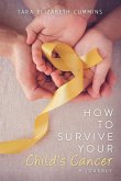How to Survive Your Child's Cancer How to Survive Your Child's Cancer