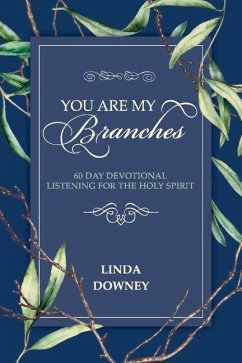 You Are My Branches: 60 Day Devotional Listening for the Holy Spirit - Downey, Linda