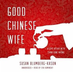 Good Chinese Wife Lib/E: A Love Affair with China Gone Wrong - Blumberg-Kason, Susan