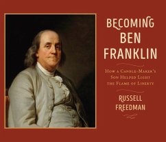 Becoming Ben Franklin: How a Candle-Maker's Son Helped Light the Flame of Liberty - Freedman, Russell