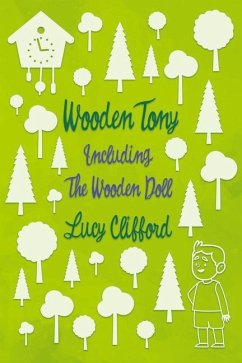 Wooden Tony: Including 'The Wooden Doll' - Clifford, Lucy