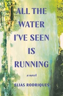 All the Water I've Seen Is Running - Rodriques, Elias