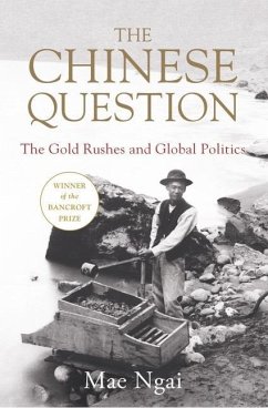 The Chinese Question: The Gold Rushes and Global Politics - Ngai, Mae (Columbia University)