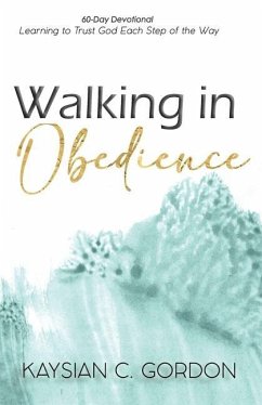 Walking in Obedience: Learning to Trust God Each Step of the Way - Gordon, Kaysian C.