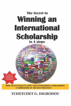 The Secret To Winning an International Scholarship: How To Successfully Apply for International Scholarships - Digbohou, Tchetchet Gerard