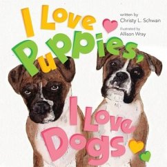 I Love Puppies, I Love Dogs - Schwan, Christy L.