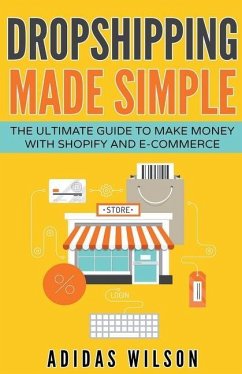 Dropshipping Made Simple - The Ultimate Guide To Make Money With Shopify And E-Commerce - Wilson, Adidas