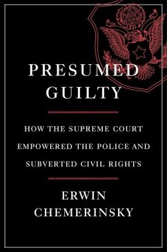 Presumed Guilty - How the Supreme Court Empowered the Police and Subverted Civil Rights - Chemerinsky, Erwin