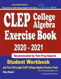 CLEP College Algebra Exercise Book 2020-2021: Student Workbook and Two Full-Length CLEP College Algebra Practice Tests - Nazari, Reza