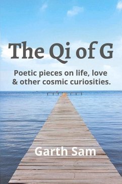 The Qi of G: Poetic Pieces on Life, Love & Other Cosmic Curiosities - Sam, Garth