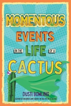 Momentous Events in the Life of a Cactus - Bowling, Dusti
