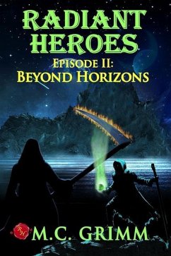 Radiant Heroes - Episode II: Beyond Horizons - Grimm, M. C.