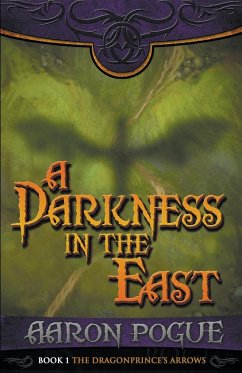 A Darkness in the East - Pogue, Aaron