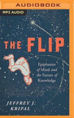 The Flip: Epiphanies of Mind and the Future of Knowledge - Kripal, Jeffrey J.