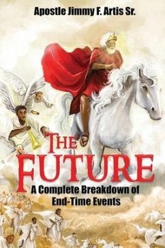 The Future: A Complete Breakdown of End-Time Events - Artis, Jimmy F.