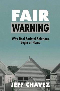 Fair Warning: Why Real Societal Solutions Begin at Home - Chavez, Jeff