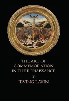 The Art of Commemoration in the Renaissance: The Slade Lectures - Lavin, Irving