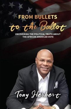 From Bullets to the Ballot: Uncovering the Political Truth About the African American Vote - Herbert, Tony