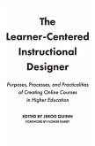 The Learner-Centered Instructional Designer: Purposes, Processes, and Practicalities of Creating Online Courses in Higher Education