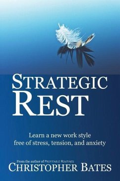 Strategic Rest: Learn a new work style free of stress, tension, and anxiety - Bates, Christopher