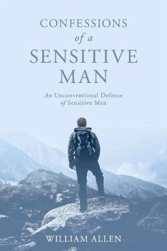 Confessions of a Sensitive Man: An Unconventional Defense of Sensitive Men - Allen, William