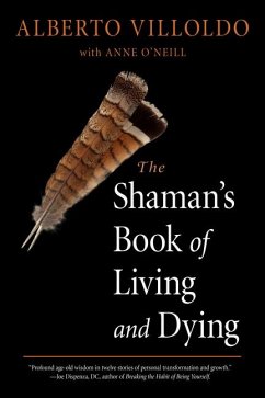 The Shaman's Book of Living and Dying - Villoldo, Alberto (Alberto Villoldo); O'Neill, Anne (Anne O'Neill)