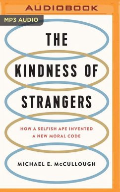 The Kindness of Strangers: How a Selfish Ape Invented a New Moral Code - McCullough, Michael E.