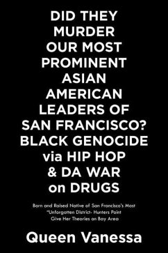 Did They Murder Our Most Prominent Asian American Leaders of San Francisco? Black Genocide Via Hip Hop & Da War on Drugs: Born and Raised Native of Sa - Vanessa, Queen