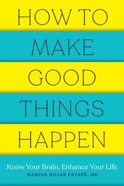 How to Make Good Things Happen - Estape, Marian Rojas, M. D. (Spanish Institute of Psychiatric Resear