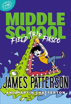 Middle School: Field Trip Fiasco - Patterson, James; Chatterton, Martin