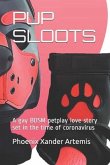 Pup Sloots: A gay BDSM petplay love story set in the time of coronavirus