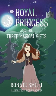 The Royal Princess and the Three Magical Gifts - Smith, Ronnie