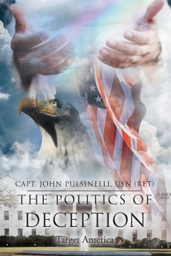 The Politics of Deception - Pulsinelli USN (ret), Capt. John