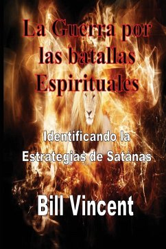 La Guerra por las batallas Espirituales - Vincent, Bill; Espinoza, Vito Jesus Paradiso