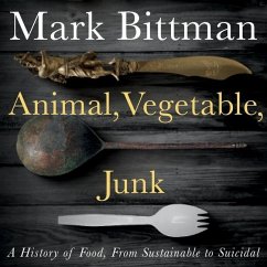 Animal, Vegetable, Junk Lib/E: A History of Food, from Sustainable to Suicidal - Bittman, Mark