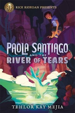 Rick Riordan Presents: Paola Santiago and the River of Tears-A Paola Santiago Novel Book 1 - Mejia, Tehlor Kay