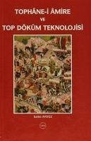 Tophane-i Amire ve Top Döküm Teknolojisi - Aydüz, Salim